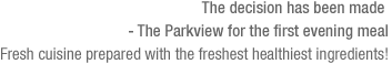 The decision has been made - The Parkview for the first evening meal(See the bottom of the content)