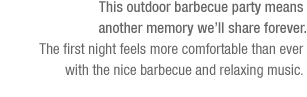 This outdoor barbecue party means another memory we’ll share forever.(See the bottom of the content)