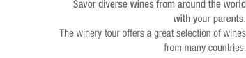 savor diverse wines from around the world with your parents.(See the bottom of the content)