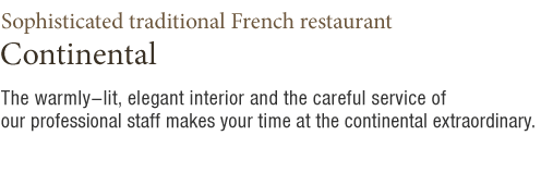 Sophisticated traditional French restaurant, Continental(see details at the bottom)