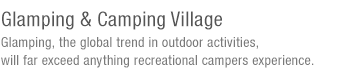 Camping & Glamping Village(under reference)