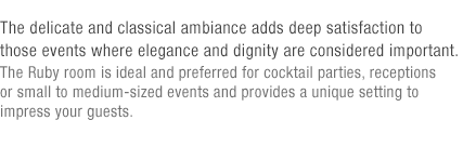 The Ruby Hall's subdued traditional atmosphere is ideal for elegant and classy events.(under reference)