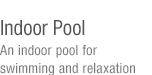 An indoor pool forswimming and relaxation