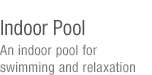 An indoor pool forswimming and relaxation