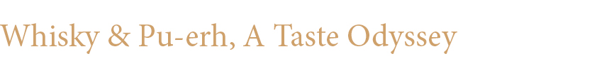 Whisky & Pu-erh, A Taste Odyssey