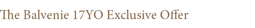 The Balvenie 17YO Exclusive Offer