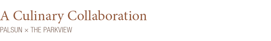 Palsun x The Parkview : A Culinary collaboration 