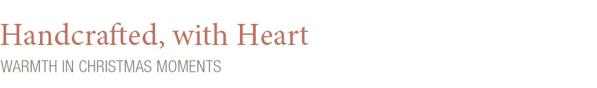 Handcrafted, with Heart - Warmth in Christmas Moments