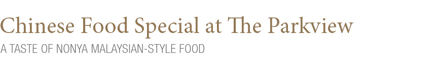 Chinese Food Special at The Parkview A Taste of Nonya Malaysian-Style Food