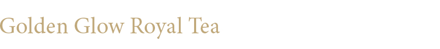 Golden Glow Royal Tea