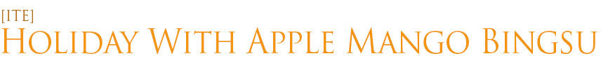 [ITE]Holiday With Apple Mango Bingsu