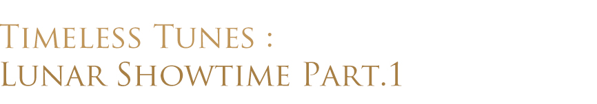 Timeless Tunes : Lunar Showtime Part.2